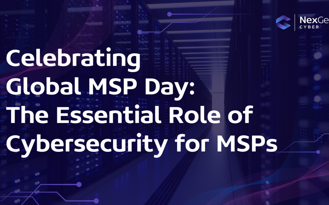 Celebrating Global MSP Day: The Essential Role of Cybersecurity for MSPs